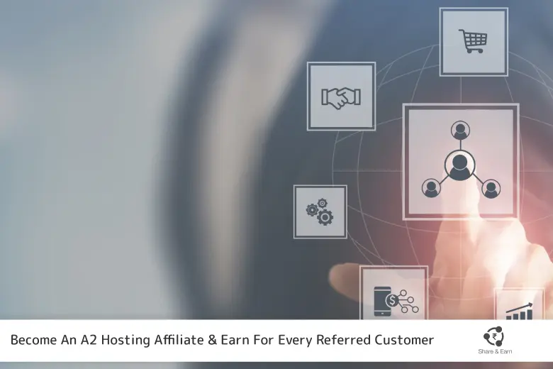 Become An A2 Hosting Affiliate & Earn For Every Referred Customer." Additionally, there is a small "Share & Earn" icon in the bottom right corner.